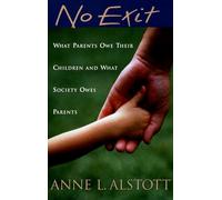 No Exit: What Parents Owe Their Children and What Society Owes Parents
