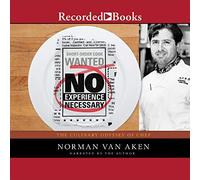No Experience Necessary: The Culinary Odyssey of Chef Norman Van Aken