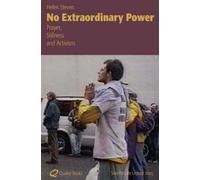 No Extraordinary Power: Prayer, Stillness and Activism (Swarthmore Lectures S.)