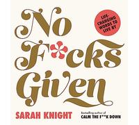 No F*cks Given: Life-Changing Words to Live By (A No F*cks Given Guide)