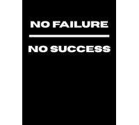NO FAILURE NO SUCCESS: 200 pages | Journal | Planner | Diary | Notebook | and Many More