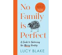 No Family Is Perfect: A Guide to Embracing the Messy Reality