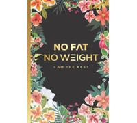 No Fat No Weight I am The Best: A Weight Loss Tracker Logbook With Motivational Word To Track Record And Monitor Body Weight