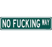 No Fcking Way Funny Street Sign 4x16 Inch appropriate Humor Bar Home College Dorm Decor