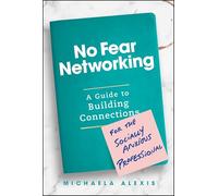 No Fear Networking: A Guide to Building Connections for the Socially Anxious Professional