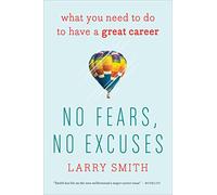 No Fears, No Excuses: What You Need To Do To Have A Great Career