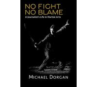 No Fight, No Blame: A Journalist's Life in Martial Arts