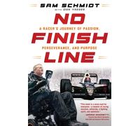 No Finish Line : A Racer's Journey of Passion, Perseverance, and Purpose
