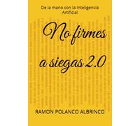 No firmes a siegas 2.0: De la mano con la Inteligencia Artificial
