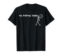 No Fishing Today Funny Sad Stick Man Angling Joke T-Shirt