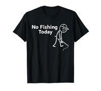 No Fishing Today Funny Sad Stick Man Fisherman Fishing Lover T-Shirt