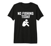 No Fishing Today Premium T-Shirt