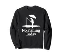 No Fishing Today Sad Fisherman Funny Angler Humor Sweatshirt