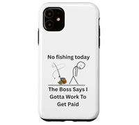 No Fishing Today The Boss Says Gotta Work Funny Tee Case for iPhone 11