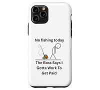 No Fishing Today The Boss Says Gotta Work Funny Tee Case for iPhone 11 Pro