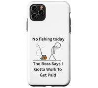 No Fishing Today The Boss Says Gotta Work Funny Tee Case for iPhone 11 Pro Max