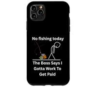 No Fishing Today The Boss Says Gotta Work Funny Tee Case for iPhone 11 Pro Max