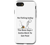 No Fishing Today The Boss Says Gotta Work Funny Tee Case for iPhone SE (2020) / 7 / 8