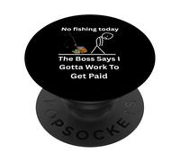 No Fishing Today The Boss Says Gotta Work Funny Tee PopSockets Adhesive PopGrip