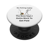 No Fishing Today The Boss Says Gotta Work Funny Tee PopSockets Adhesive PopGrip