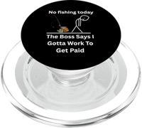 No Fishing Today The Boss Says Gotta Work Funny Tee PopSockets PopGrip for MagSafe