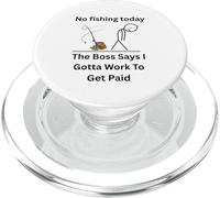 No Fishing Today The Boss Says Gotta Work Funny Tee PopSockets PopGrip for MagSafe