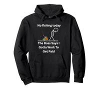 No Fishing Today The Boss Says Gotta Work Funny Tee Pullover Hoodie