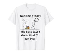 No Fishing Today The Boss Says Gotta Work Funny Tee T-Shirt