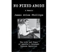 No Fixed Abode: The Life and Times of America's Greatest Unknown Spywriter