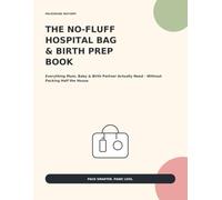No Fluff Hospital Bag & Birth Prep book: Every Mum, Baby & Birth Partner Actually Need - Without Packing Half The House