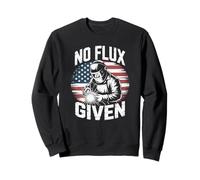 No Flux Given for Apprentice and Professional Welders Sweatshirt