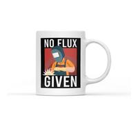 No Flux Given Mug - Novelty Coffee Cup Gift Present Birthday Christmas Welder 11oz Ceramic Heavy Duty Handle Dishwasher Microwave Safe (White Prime)