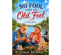 NO FOOL LIKE AN OLD FOOL: A Small-Town Late-Life Romance