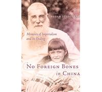 NO FOREIGN BONES IN CHINA: Memoirs of Imperialism and Its Ending