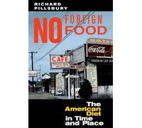 No Foreign Food: The American Diet In Time And Place (Geographies of the Imagination)