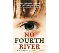 No Fourth River. A Novel Based on a True Story. A profoundly moving read about a woman's fight for survival.