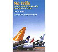 No Frills: The Truth Behind the Low Cost Revolution in the Skies