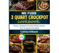 No fuss 2 Quart Crockpot Cookbook: Quick, Budget-Friendly Meals Using Your 2-Quart Crockpot