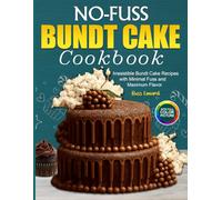 No-Fuss Bundt Cake Cookbook: Irresistible Bundt Cake Recipes with Minimal Fuss and Maximum Flavor