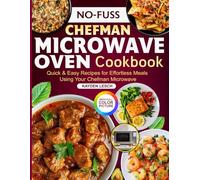 No-Fuss Chefman Microwave Oven Cookbook: Quick & Easy Recipes for Effortless Meals Using Your Chefman Microwave