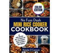 NO FUSS DASH MINI RICE COOKER COOKBOOK: 60 QUICK AND EASY ONE-POT RECIPES FOR COLLEGE STUDENTS, SMALL KITCHEN & BUSY FAMILIES