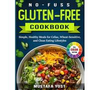 No-Fuss Gluten-Free Cookbook: Simple, Healthy Meals for Celiac, Wheat-Sensitive, and Clean Eating Lifestyles