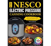 No-Fuss Nesco Electric Pressure Canning Cookbook: Beginner-Friendly Pressure Canning Recipes for Meats, Vegetables, and More Using Your Nesco Electric Canner