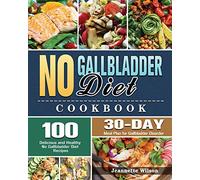 No Gallbladder Diet Cookbook: 100 Delicious and Healthy No Gallbladder Diet Recipes with 30-Day Meal Plan for Gallbladder Disorder