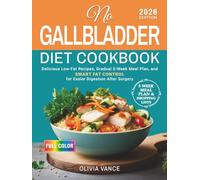 No Gallbladder Diet Cookbook: Delicious Low-Fat Recipes, Gradual 5-Week Meal Plan, and Smart Fat Control for Easier Digestion After Surgery