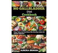 NO GALLBLADDER DIET COOKBOOK: Easy, Tasty and Nutritious Bile-friendly recipes for optimal digestion