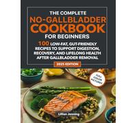 No Gallbladder Diet Cookbook for Beginners: 100 Recipes of Easy, Low-Fat Meals for Post-Surgery Healing & Digestive Wellness | 30-Day Meal Plan & Shopping Lists Included