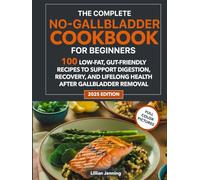 No Gallbladder Diet Cookbook for Beginners: 100 Recipes of Easy, Low-Fat Meals for Post-Surgery Healing & Digestive Wellness | 30-Day Meal Plan & Shopping Lists Included
