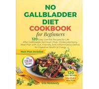 No Gallbladder Diet Cookbook for Beginners: 120 Easy Low-Fat Recipes for Life After Gallbladder Remov: Post-Cholecystectomy Meal Plan with Gut-Friendly, Anti-Inflammatory Dishes for Digestive Healt