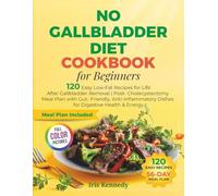 No Gallbladder Diet Cookbook for Beginners: 120 Easy Low-Fat Recipes for Life After Gallbladder Remov: Post-Cholecystectomy Meal Plan with Gut-Friendly, Anti-Inflammatory Dishes for Digestive Healt